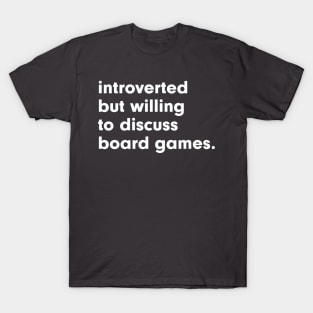 introverted but willing to discuss board games T-Shirt